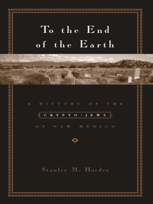 Title details for To the End of the Earth by Stanley M. Hordes - Available